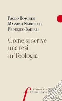 Come si scrive una tesi in Teologia libro di Boschini Paolo; Nardello Massimo; Badiali Federico; Cairo G. (cur.)