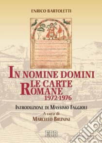 In nomine Domini. Le carte romane (1972-1976) libro di Bartoletti Enrico; Brunini M. (cur.)