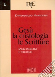 Gesù, la cristologia, le Scritture. Saggi esegetici e teologici libro di Manicardi Ermenegildo; Marcheselli M. (cur.)