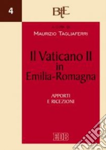 Il Vaticano II in Emilia Romagna. Apporti e ricezioni libro di Tagliaferri M. (cur.)