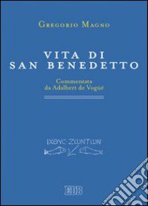 Vita di san Benedetto. Commentata da Adalbert de Vogüé libro di Gregorio Magno (san)