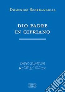 Dio padre in Cipriano libro di Scordamaglia Domenico