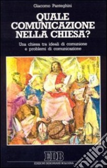 Quale comunicazione nella Chiesa? Una Chiesa tra ideali di comunione e problemi di comunicazione libro di Panteghini Giacomo