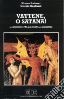 Vattene, o Satana! L'esorcismo: rito, psichiatria e ministero libro di Radoani Silvana - Gagliardi Giorgio