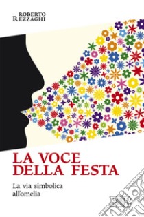 La voce della festa. La via simbolica all'omelia libro di Rezzaghi Roberto