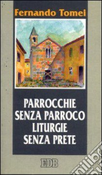 Parrocchie senza parroco, liturgie senza prete. Lettere dal futuro libro di Tomei Fernando