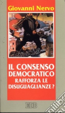 Il consenso democratico rafforza le disuguaglianze? Riflessioni sulle politiche sociali libro di Nervo Giovanni