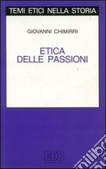 Etica delle passioni libro di Chimirri Giovanni