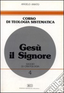 Gesù il Signore. Saggio di cristologia libro di Amato Angelo