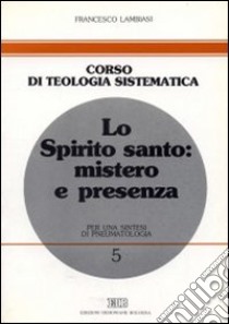 Lo Spirito Santo: mistero e presenza. Per una sintesi di pneumatologia libro di Lambiasi Francesco