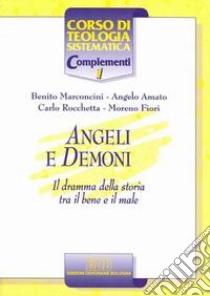 Angeli e demoni. Il dramma della storia tra il bene e il male libro di Marconcini Benito; Amato Angelo; Fiori Moreno