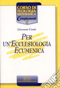 Per un'ecclesiologia ecumenica libro di Cereti Giovanni