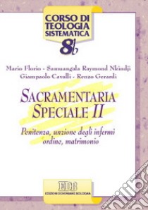 Sacramentaria speciale. Vol. 2: Penitenza, unzione degli infermi, ordine, matrimonio libro di Florio Mario; Nkindji Samuangala Raymond; Cavalli Giampaolo