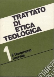 Trattato di etica teologica. Vol. 1: Introduzione allo studio della morale. Morale fondamentale e generale libro di Lorenzetti L. (cur.)