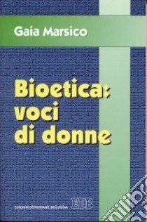 Bioetica: voci di donne libro di Marsico Gaia