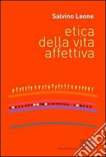 Etica della vita affettiva libro di Leone Salvino