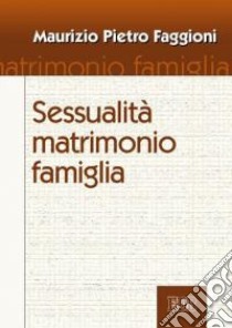 Sessualità matrimonio famiglia libro di Faggioni Maurizio Pietro