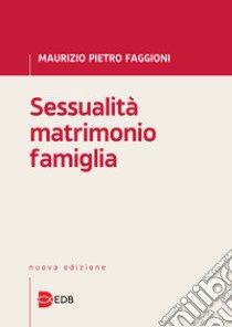 Sessualità matrimonio famiglia libro di Faggioni Maurizio Pietro