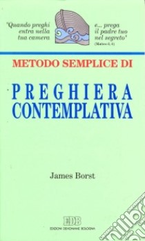 Metodo semplice di preghiera contemplativa libro di Borst James