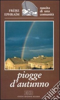 Piogge d'autunno. Nascita di una comunità libro di Frère Ephraim