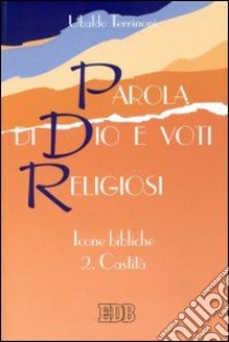 Parola di Dio e voti religiosi. Icone bibliche. Vol. 2: Castità libro di Terrinoni Ubaldo