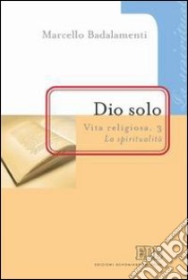 Dio solo. Vita religiosa. Vol. 3: La spiritualità libro di Badalamenti Marcello