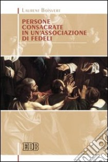 Persone consacrate in un'associazione di fedeli libro di Boisvert Laurent