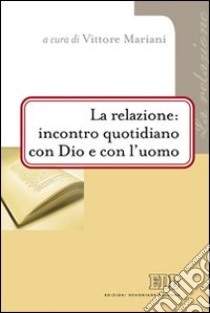 La relazione: incontro quotidiano con Dio e con l'uomo libro