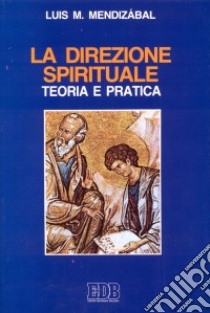 La direzione spirituale. Teoria e pratica libro di Mendizábal Louis M.