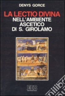 La lectio divina nell'ambiente ascetico di s. Girolamo libro di Gorce Denys