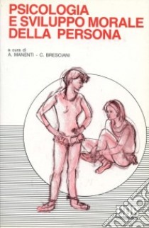 Psicologia e sviluppo morale della persona libro di Manenti A. (cur.); Bresciani C. (cur.)