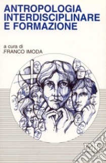 Antropologia interdisciplinare e formazione libro di Imoda F. (cur.)