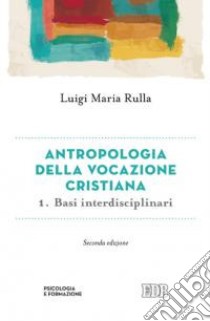 Antropologia della vocazione cristiana. Vol. 1: Basi interdisciplinari libro di Rulla Luigi