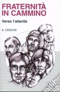 Fraternità in cammino verso l'alterità libro di Cencini Amedeo