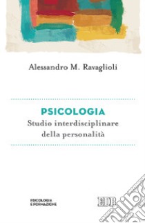 Psicologia. Studio interdisciplinare della personalità libro di Ravaglioli Alessandro