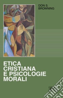 Etica cristiana e psicologie morali libro di Browning Don S.