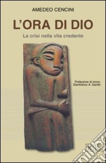 L'Ora di Dio. La crisi nella vita credente libro di Cencini Amedeo