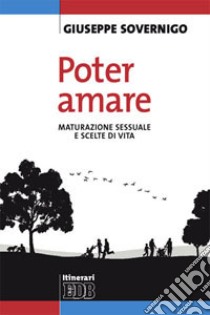 Poter amare. Maturazione sessuale e scelte di vita libro di Sovernigo Giuseppe