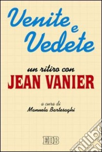 Venite e vedete. Un ritiro con Jean Vanier libro di Vanier Jean; Bartesaghi M. (cur.)