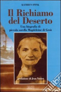 Il richiamo del deserto. Una biografia di piccola sorella Magdeleine di Gesù libro di Spink Kathryn