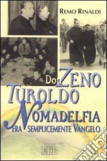 Don Zeno, Turoldo, Nomadelfia. Era semplicemente vangelo libro di Rinaldi Remo