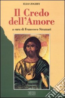 Il credo dell'amore libro di Zoghby Elias