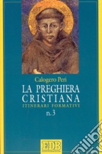 La preghiera cristiana. Itinerari formativi libro di Peri Calogero