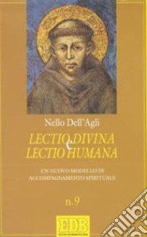 Lectio divina e lectio humana. Un nuovo modello di accompagnamento spirituale libro di Dell'Agli Nello