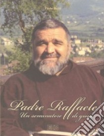 Padre Raffaele. Un seminatore di gioia libro di Berti Paolo