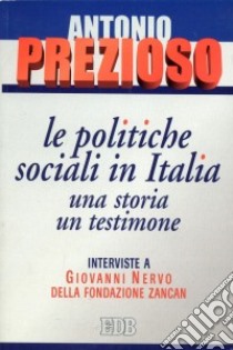 Le politiche sociali in Italia: una storia, un testimone. Interviste a Giovanni Nervo della Fondazione Zancan libro di Prezioso Antonio