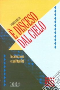 E disceso dal cielo. Incarnazione e spiritualità libro di Rattin Piero