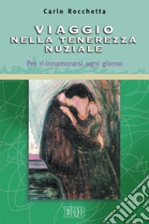 Viaggio nella tenerezza nuziale. Per ri-innamorarsi ogni giorno libro di Rocchetta Carlo