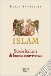 Islam. Storie italiane di buona convivenza libro di Accattoli Luigi