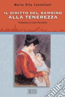 Il diritto del bambino alla tenerezza libro di Castellani M. Rita